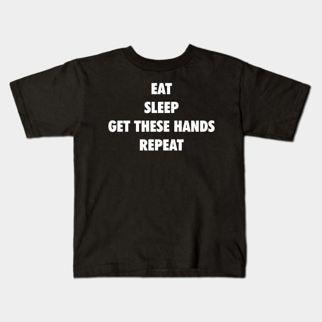 Eat Sleep Get These Hands Repeat (white text) Kids T-Shirt by Smark Out Moment